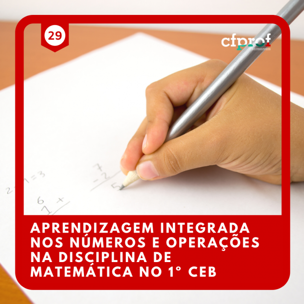 Course Image 29 - APRENDIZAGEM INTEGRADA NOS NÚMEROS E OPERAÇÕES NA DISCIPLINA DE MATEMÁTICA NO 1º CEB - VIANA - 2022